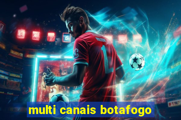 multi canais botafogo